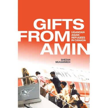 Gifts from Amin: Ugandan Asian Refugees in Canada