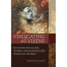 Vindicating the Vixens: Revisiting Sexualized, Vilified, and Marginalized Women of the Bible