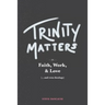 Trinity Matters: In Faith, Work, and Love