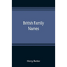 British family names; their origin and meaning, with lists of Scandinavian, Frisian, Anglo-Saxon and Norman names
