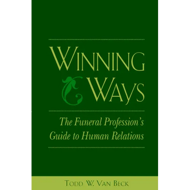 Winning Ways: The Funeral Profession's Guide to Human Relations