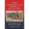 I Was a Teenager in the American Revolution: 21 Young Patriots and Two Tories Tell Their Stories