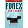 Forex for Beginners: The Forex Guide for Making Money with Currency Trading