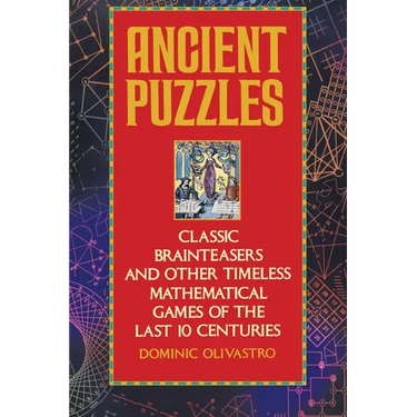 Ancient Puzzles: Classic Brainteasers and Other Timeless Mathematical Games of the Last Ten Centuries
