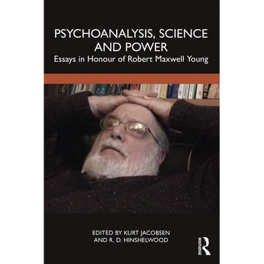 Psychoanalysis, Science and Power: Essays in Honour of Robert Maxwell Young