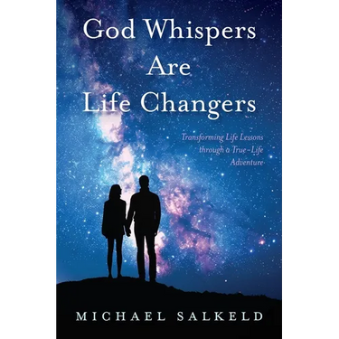 God Whispers Are Life Changers: Transformational Life Lessons Through a True-Life Adventure