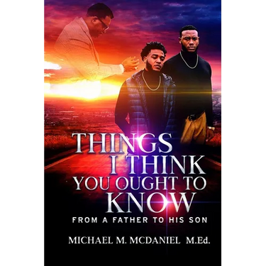 Things I Think You Ought to Know: From A Father to His Son - 27 Principles You Should Know