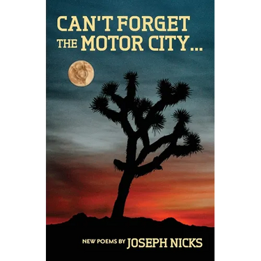 Can't Forget The Motor City...: New Poems by Joseph Nicks