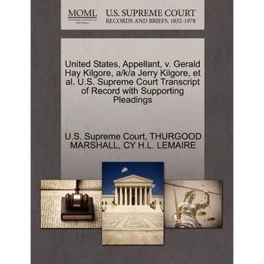United States, Appellant, V. Gerald Hay Kilgore, A/K/A Jerry Kilgore, Et Al. U.S. Supreme Court Transcript of Record with Supporting Pleadings
