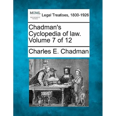 Chadman's Cyclopedia of law. Volume 7 of 12