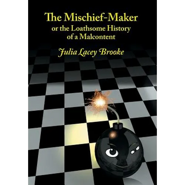 The Mischief-Maker, or the Loathsome History of a Malcontent
