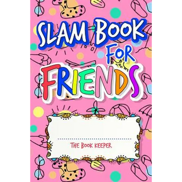 Slam Book For Friends: Build A Strong Friendship While Making New Ones By Answering Questions