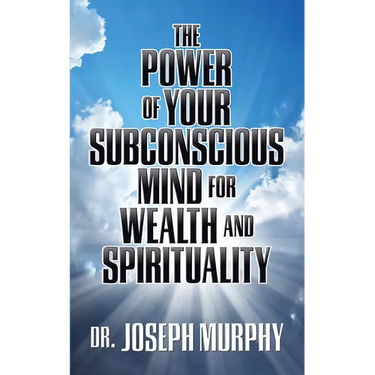 The Power of Your Subconscious Mind for Wealth and Spirituality