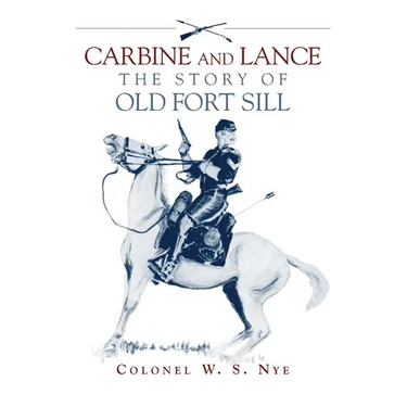 Carbine & Lance: The Story of Old Fort Sill