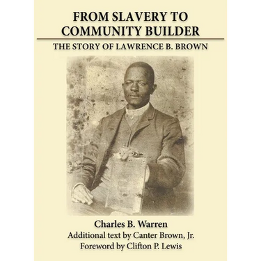 From Slavery to Community Builder: The Story of Lawrence B. Brown