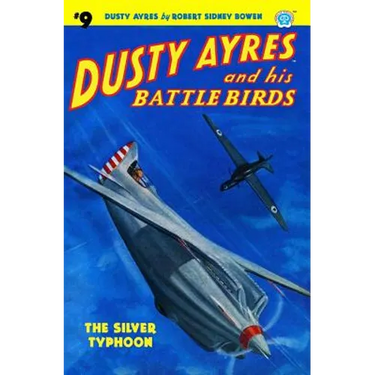Dusty Ayres and His Battle Birds #9: The Silver Typhoon