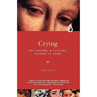 Crying: The Natural and Cultural History of Tears