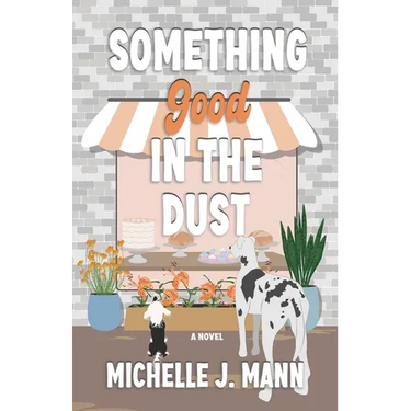 Something Good In the Dust: A Small Town Romance