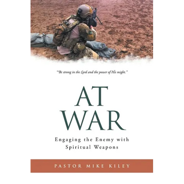 At War: Engaging the Enemy with Spiritual Weapons