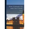 King Edward VII and His Court; Some Reminiscences