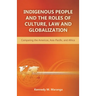 Indigenous People and the Roles of Culture, Law and Globalization: Comparing the Americas, Asia-Pacific, and Africa