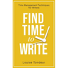 Find Time to Write: Time Management Techniques for Writers