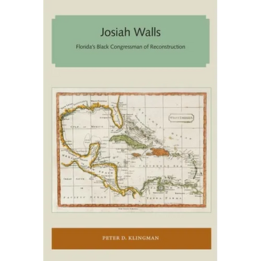 Josiah Walls: Florida's Black Congressman of Reconstruction