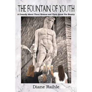The Fountain of Youth: A Comedy About Three Women and Their Quest For Beauty