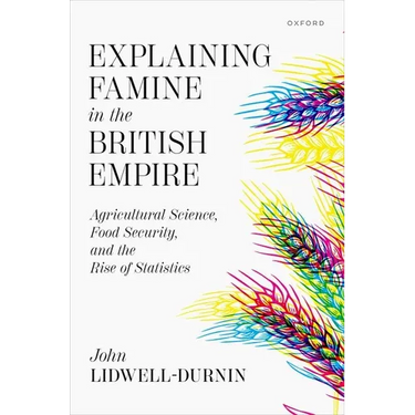 Explaining Famine in the British Empire: Agricultural Science, Food Security, and the Rise of Statistics