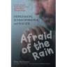 DEPRESSION, SCHIZOPHRENIA, and SUICIDE: AFRAID of the RAIN