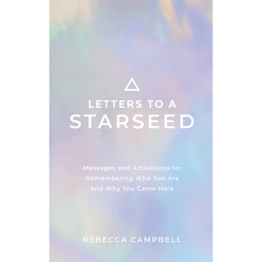 Letters to a Starseed: Messages and Activations for Remembering Who You Are and Why You Came Here