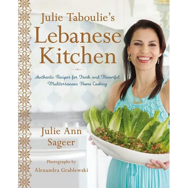 Julie Taboulie's Lebanese Kitchen: Authentic Recipes for Fresh and Flavorful Mediterranean Home Cooking