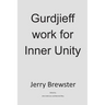 Gurdjieff Work for Inner Unity