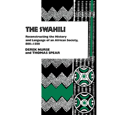 The Swahili: Reconstructing the History and Language of an African Society, 800-1500