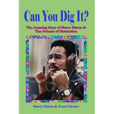 Can You Dig It?: The Amazing Life of Harry Elston and the Friends of Distinction