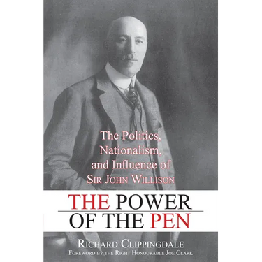 The Power of the Pen: The Politics, Nationalism, and Influence of Sir John Willison