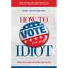 How to Vote for an Idiot: Who You Are Is How You Vote