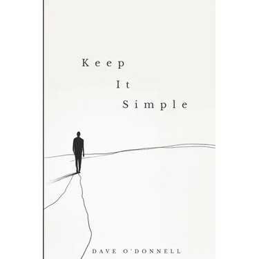Keep It Simple: Transform Your Life through Simple Steps to Lasting Sobriety
