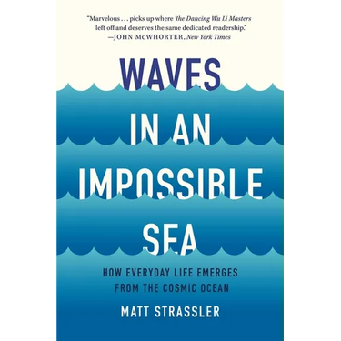 Waves in an Impossible Sea: How Everyday Life Emerges from the Cosmic Ocean