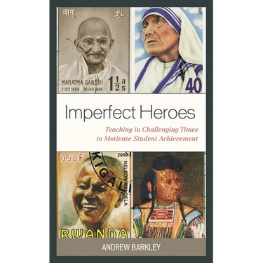 Imperfect Heroes: Teaching in Challenging Times to Motivate Student Achievement