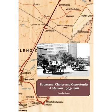 Botswana: Choice and Opportunity: A Memoir 1963 to 2018