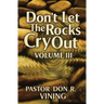 Don't Let The Rocks Cry Out: Volume III