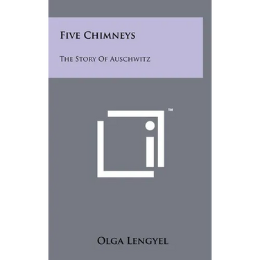 Five Chimneys: The Story Of Auschwitz