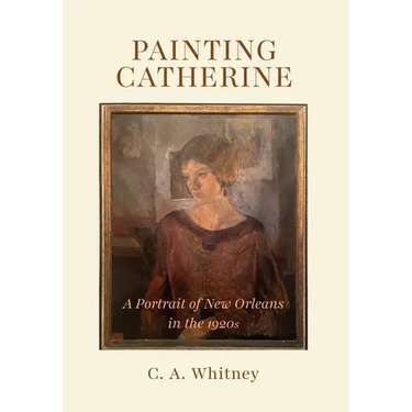 Painting Catherine: A Portrait of New Orleans in the 1920s