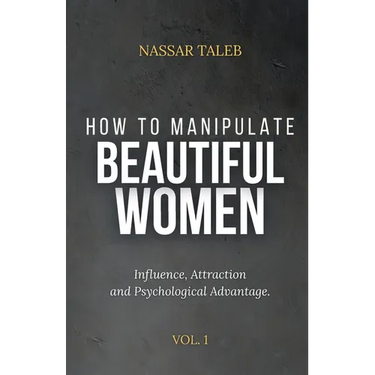 How to manipulate beautiful women: Influence, Attraction and Psychological Advantage.