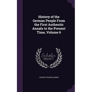 History of the German People From the First Authentic Annals to the Present Time, Volume 6