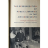 The Desegregation of Public Libraries in the Jim Crow South: Civil Rights and Local Activism