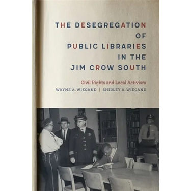 The Desegregation of Public Libraries in the Jim Crow South: Civil Rights and Local Activism