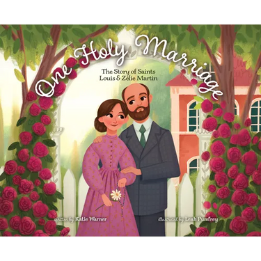 One Holy Marriage: The Story of Louis and Zélie Martin