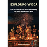 Exploring Wicca: From the Cauldron to the Altar: Understanding the Beliefs and Practices of Wicca